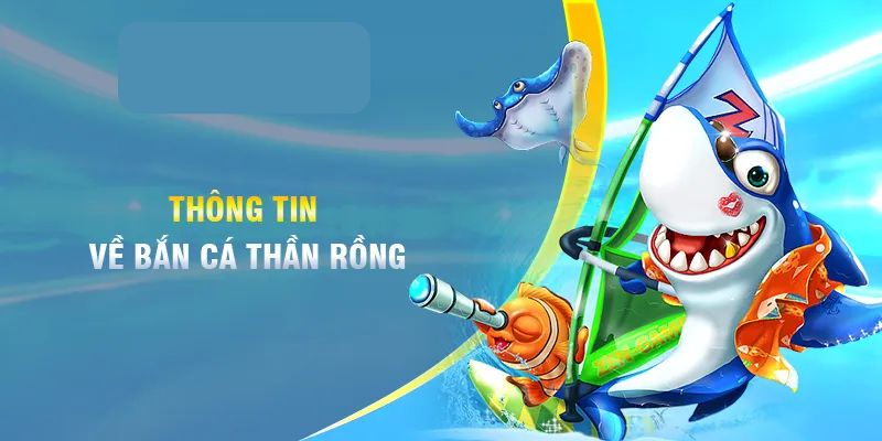 Bắn cá thần rồng - Trải nghiệm game giải trí kịch tính